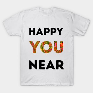 Happy You Near T-Shirt